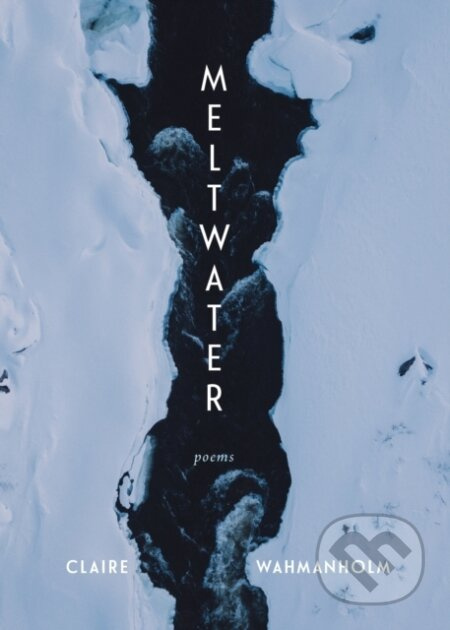Meltwater (Poems) - Claire Wahmanholm - kniha z kategorie Poezie