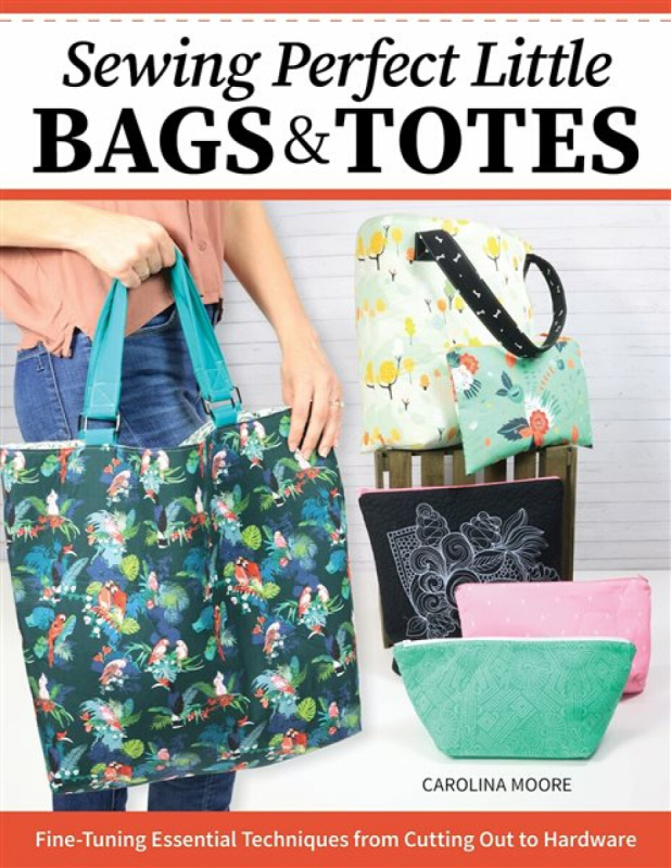 Sewing Perfect Little Bags and Totes - Carolina Moore
