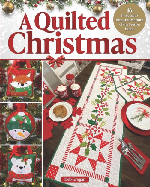 Quilted Christmas, 16 Projects to Bring the Warmth of the Season Home Fox Chapel Publishing