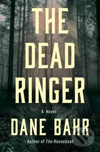 The Dead Ringer (A Novel) - Dane Bahr - kniha z kategorie Beletria