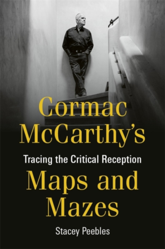 Boydell & Brewer Ltd Cormac McCarthy's Maps and Mazes - Peebles, Dr Stacey