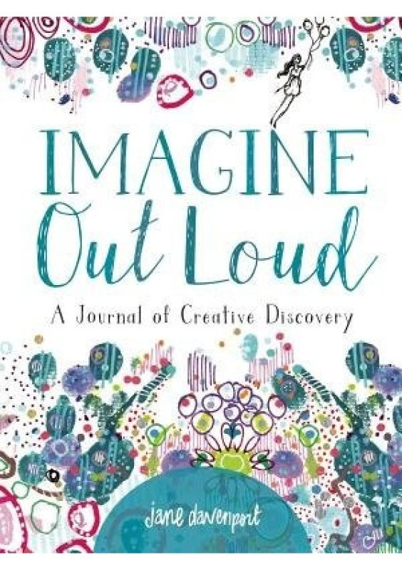 Imagine Out Loud, A Journal of Creative Discovery SIXTH & SPRING BOOKS