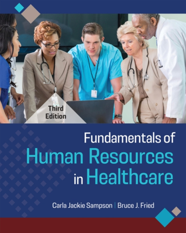 Health Administration Press Fundamentals of Human Resources in Healthcare - Sampson, Carla Jackie a Fried, Bruce J.