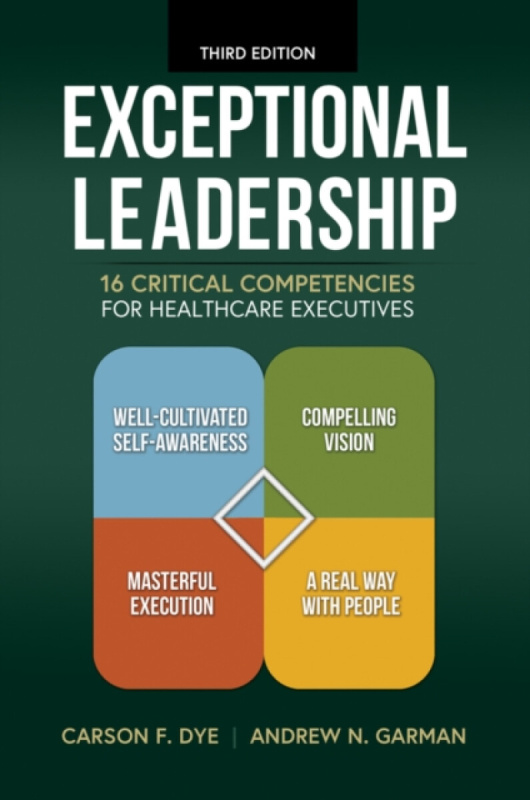Health Administration Press Exceptional Leadership - Garman, Andrew N. a Dye, Carson F.