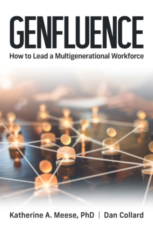Health Administration Press Genfluence: How To Lead a Multigenerational Workforce - Meese, Katherine a Collard, Dan