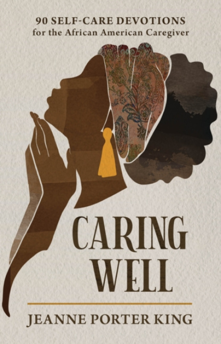 Discovery House Publishers,U.S. Caring Well - Porter King, Jeanne