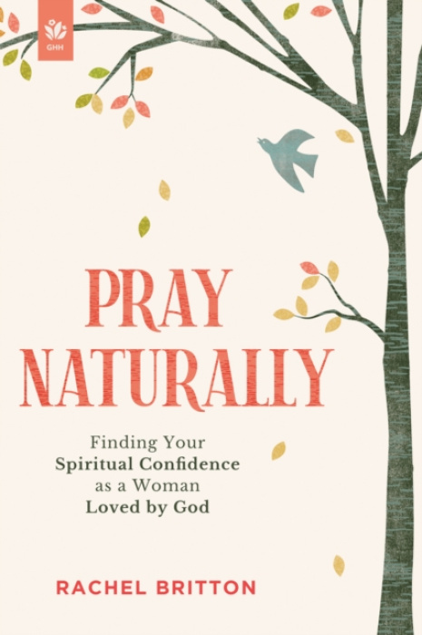 Discovery House Publishers,U.S. Pray Naturally - Britton, Rachel