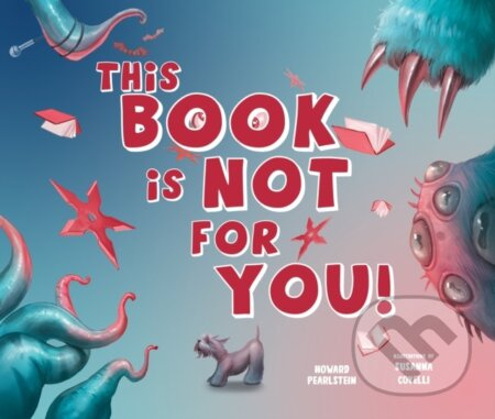 This Book Is Not for You (A Picture Book Without Any Ninjas, Zombies, or Aliens) - kniha z kategorie Pro děti
