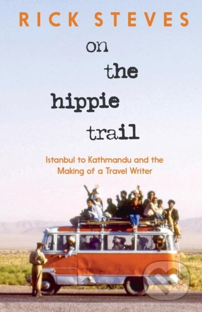 On the Hippie Trail, Istanbul to Kathmandu and the Making of a Travel Writer Avalon Travel Publishing