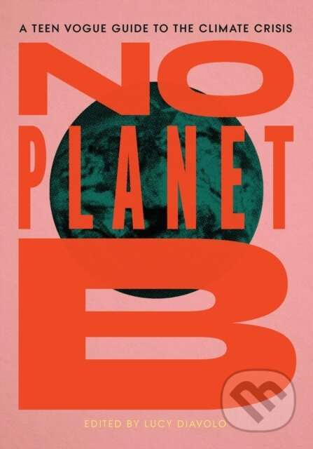 No Planet B (A Teen Vogue Guide to the Climate Crisis) - kniha z kategorie Humanitní a společenské vědy