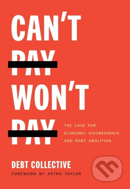 Can't Pay, Won't Pay (The Case for Economic Disobedience and Debt Abolition) - kniha z kategorie Humanitní a společenské vědy