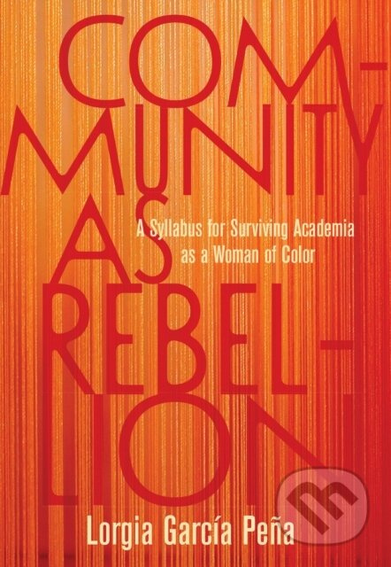 Community as Rebellion (Women of Color, Academia, and the Fight for Ethnic Studies) - kniha z kategorie Humanitní a společenské vědy