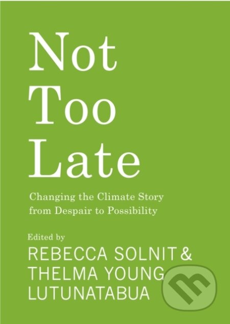 Not Too Late (Changing the Climate Story from Despair to Possibility) - kniha z kategorie Humanitní a společenské vědy