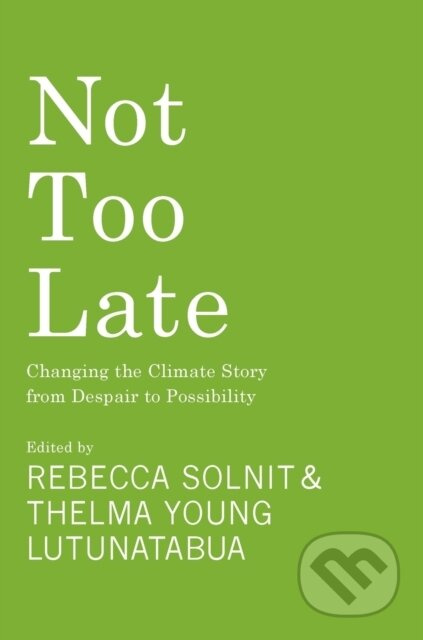 Not Too Late (Changing the Climate Story from Despair to Possibility) - kniha z kategorie Humanitní a společenské vědy