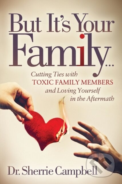 But It's Your Family (Cutting Ties with Toxic Family Members and Loving Yourself in the Aftermath) - kniha z kategorie Vztahy a rodina