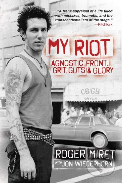 My Riot (Agnostic Front, Grit, Guts and Glory) - Roger Miret - kniha z kategorie Životopisy