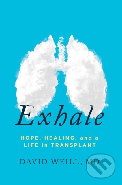Exhale (Hope, Healing, and a Life in Transplant) - MD, David Weill - kniha z kategorie Životopisy, reportáže a myšlenky