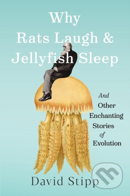 Why Rats Laugh and Jellyfish Sleep (and Other Enchanting Stories of Evolution) - kniha z kategorie Přírodní vědy a technika