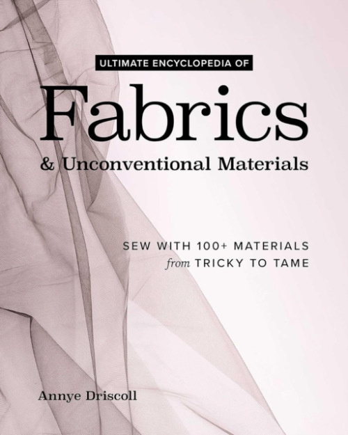 C & T Publishing Ultimate Encyclopedia of Fabrics & Unconventional Materials - Driscoll, Annye