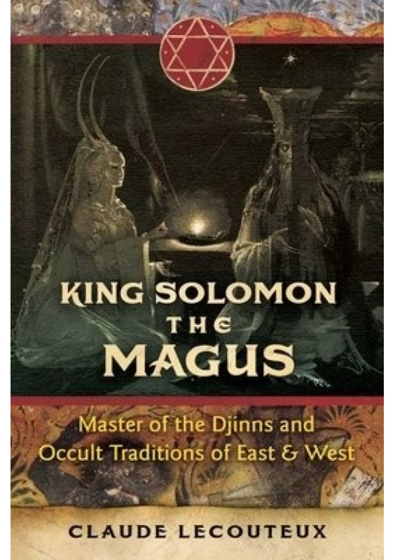 King Solomon the Magus, Master of the Djinns and Occult Traditions of East and West Inner Traditions Bear and Company