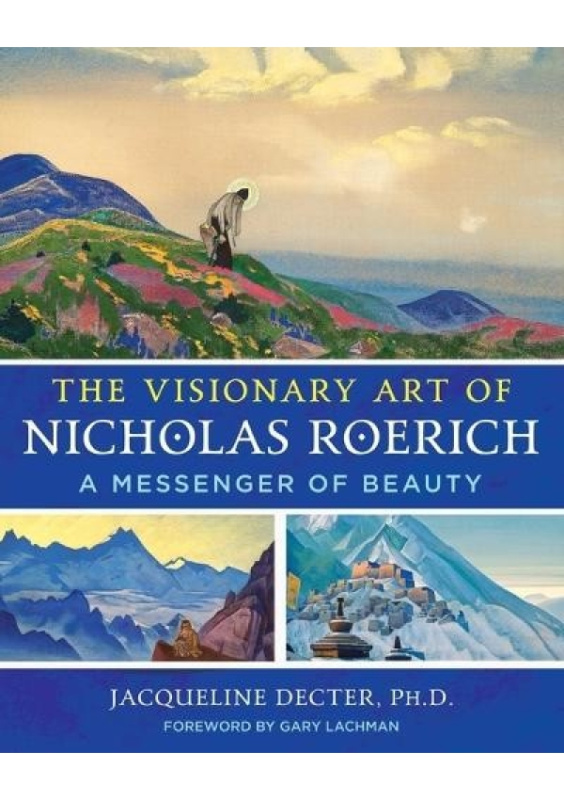 Visionary Art of Nicholas Roerich, A Messenger of Beauty Inner Traditions Bear and Company