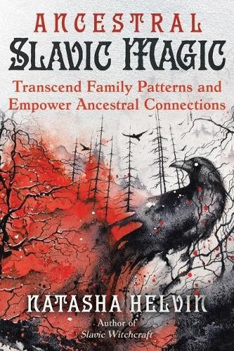 Ancestral Slavic Magic, Transcend Family Patterns and Empower Ancestral Connections Inner Traditions Bear and Company