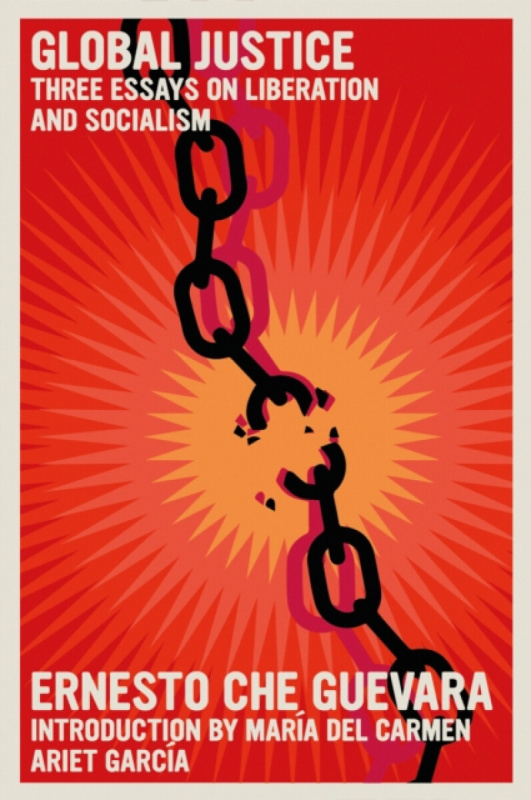 Global Justice (Three Essays on Liberation and Socialism) - Ernesto Che Guevara