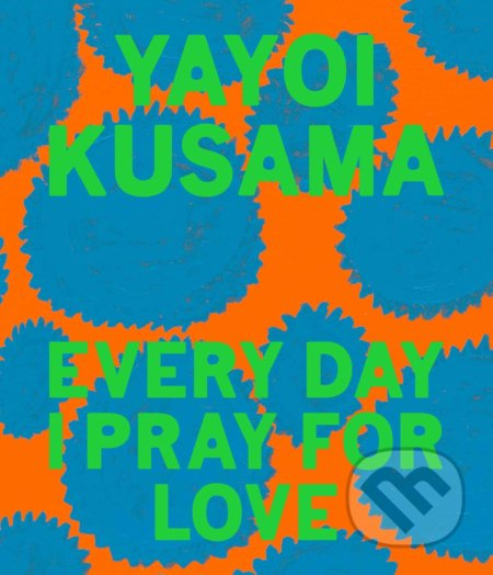 Every Day I Pray for Love - Yayoi Kusama - kniha z kategorie Malířství a sochařství