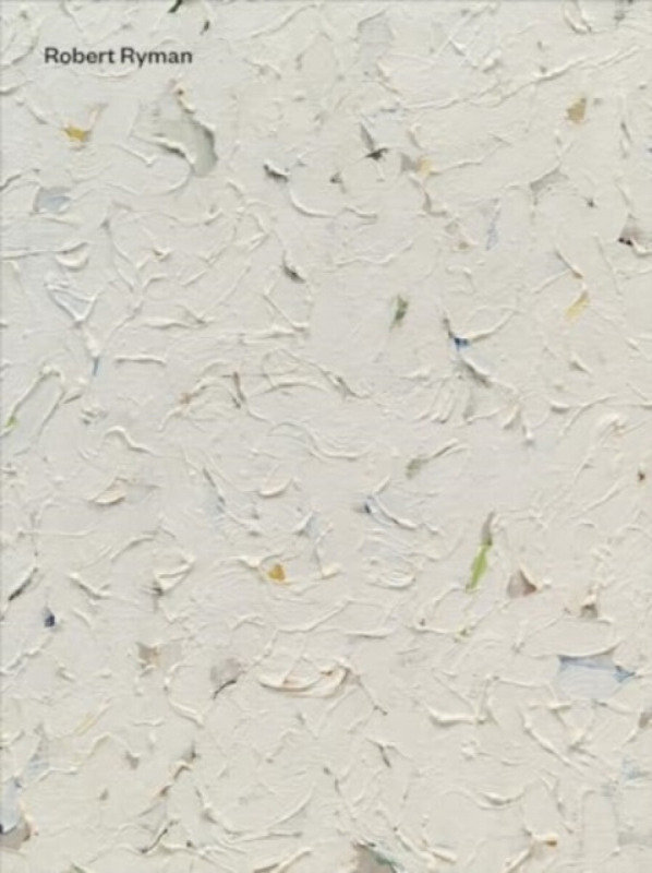 Robert Ryman: Early and Late - Dieter Schwarz, Robert Ryman