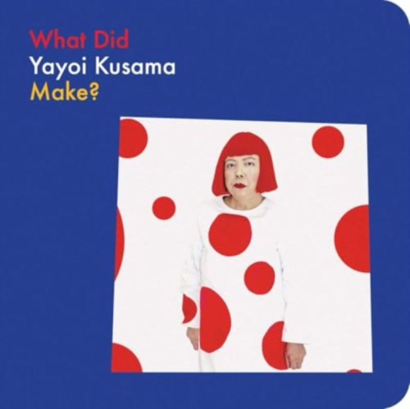 David Zwirner What Did Yayoi Kusama Make? - Kusama, Yayoi a Globus, Doro