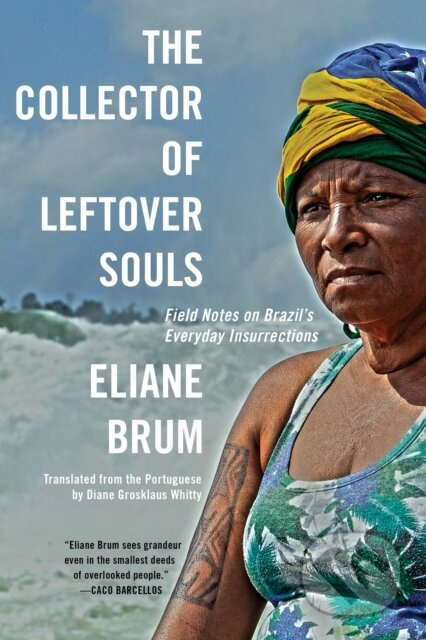 The Collector of Leftover Souls (Field Notes on Brazil's Everyday Insurrections) - kniha z kategorie Cestopisy