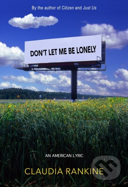 Don't Let Me Be Lonely (An American Lyric) - Claudia Rankine - kniha z kategorie Životopisy, reportáže a myšlienky