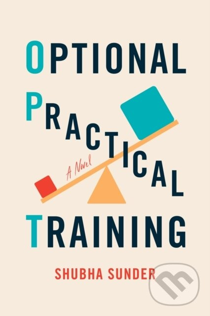 Optional Practical Training (A Novel) - Shubha Sunder