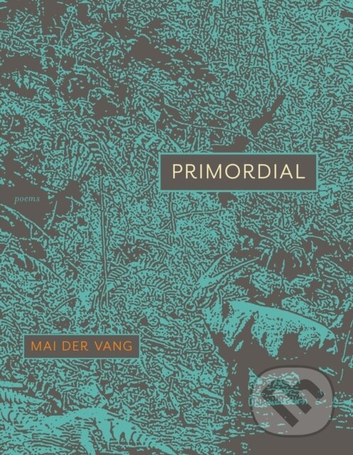 Primordial (Poems) - Mai Der Vang