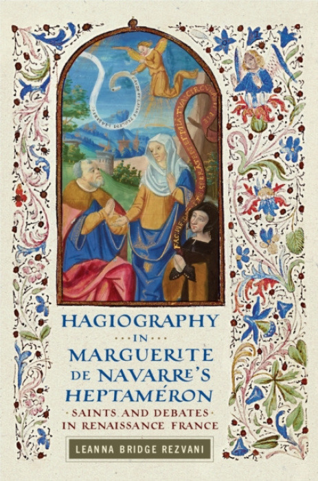 University of Delaware Press Hagiography in Marguerite De Navarre's Heptameron - Rezvani, Leanna Bridge