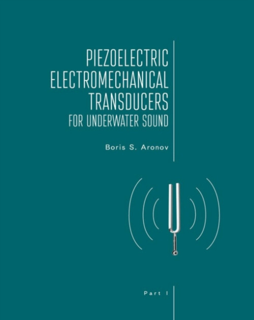 Academic Studies Press Piezoelectric Electromechanical Transducers for Underwater Sound, Part I - S. Aronov, Boris