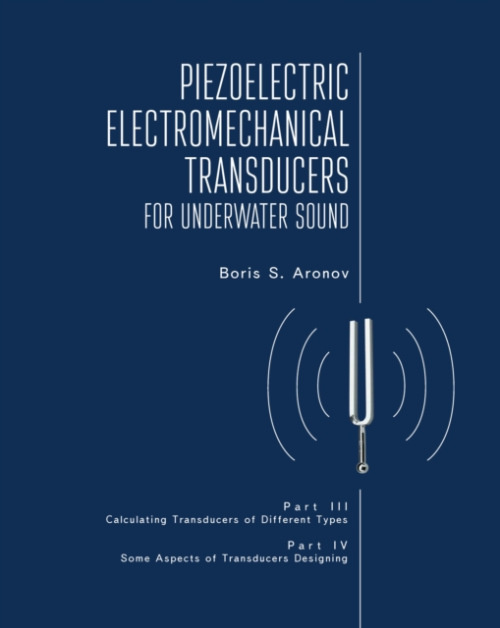 Academic Studies Press Piezoelectric Electromechanical Transducers for Underwater Sound, Part III & IV - S. Aronov, Boris