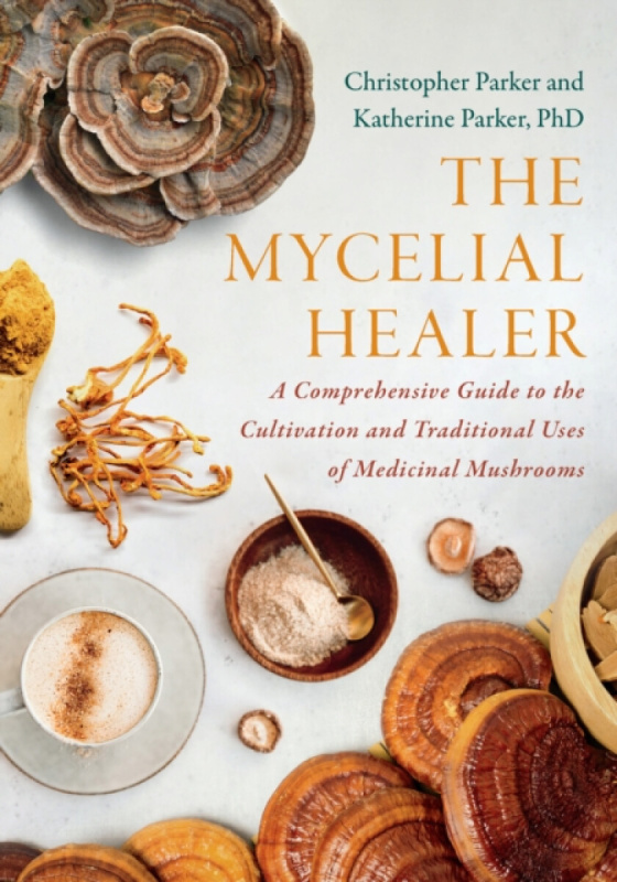 Chelsea Green Publishing Co Mycelial Healer - Parker, Katherine a Parker, Christopher
