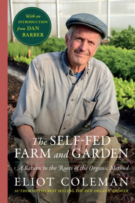 Chelsea Green Publishing Co Self-Fed Farm and Garden, The - Coleman, Eliot