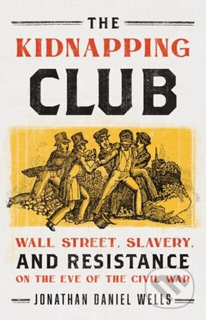 The Kidnapping Club (Wall Street, Slavery, and Resistance on the Eve of the Civil War) - kniha z kategorie Historie