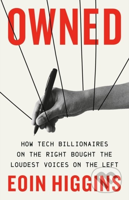 Owned (How Tech Billionaires on the Right Bought the Loudest Voices on the Left) - kniha z kategorie Humanitní a společenské vědy