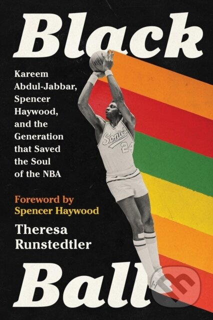 Black Ball (Kareem Abdul-Jabbar, Spencer Haywood, and the Generation that Saved the Soul of the NBA) - kniha z kategorie Humanitní a společenské vědy
