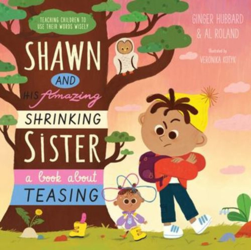 Shawn and His Amazing Shrinking Sister â€“ A Book About Teasing - Al Roland