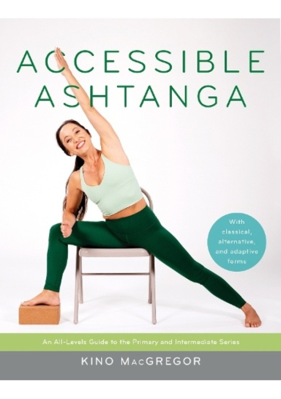 Accessible Ashtanga, An All-Levels Guide to the Primary and Intermediate Series Shambhala Publications Inc