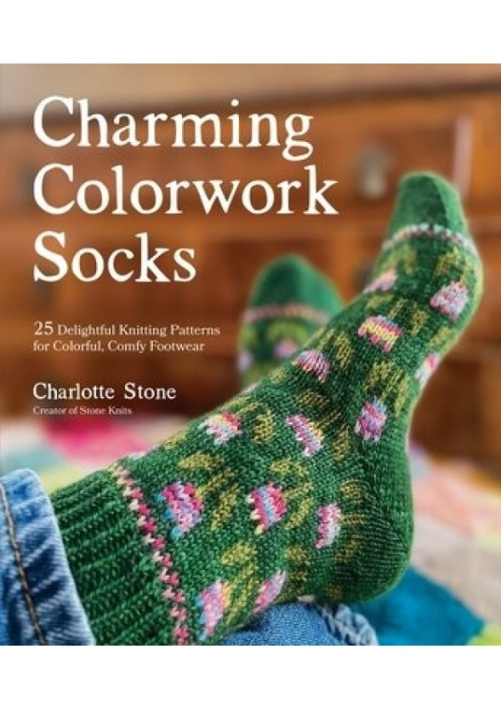 Charming Colorwork Socks, 25 Delightful Knitting Patterns for Colorful, Comfy Footwear Page Street Publishing Co.