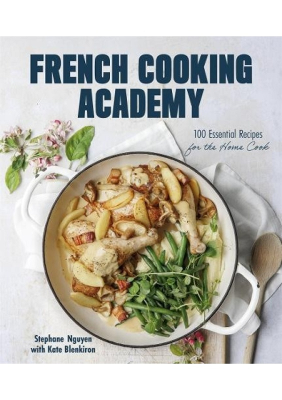 French Cooking Academy: 100 Essential Recipes for the Home Cook Page Street Publishing Co.