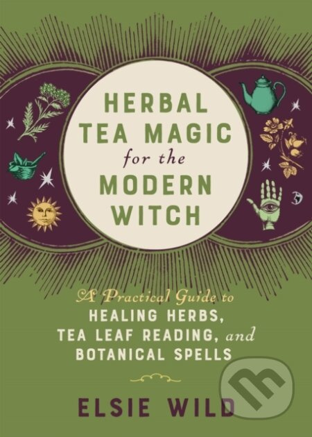 Herbal Tea Magic for the Modern Witch (A Practical Guide to Healing Herbs, Tea Leaf Reading, and Botanical Spells) - kniha z kategorie Filozofie