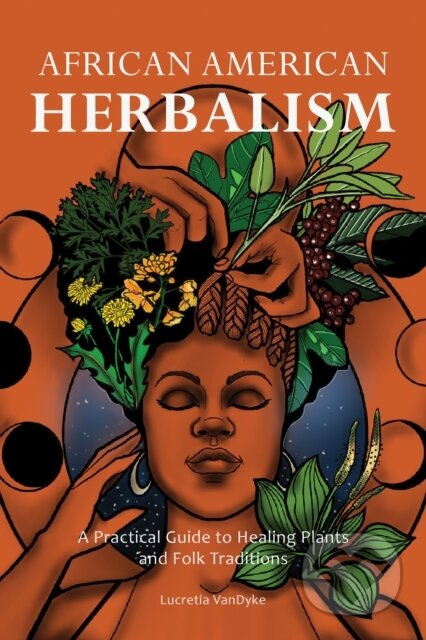 African American Herbalism (A Practical Guide to Healing Plants and Folk Traditions) - kniha z kategorie Zdraví a životní styl