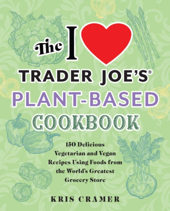 The I Love Trader Joe's Vegetarian Cookbook - Kris Cramer