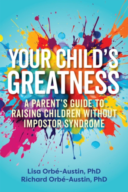 Ulysses Press Your Child's Greatness - Orbe-Austin, Lisa a Orbe-Austin, Richard